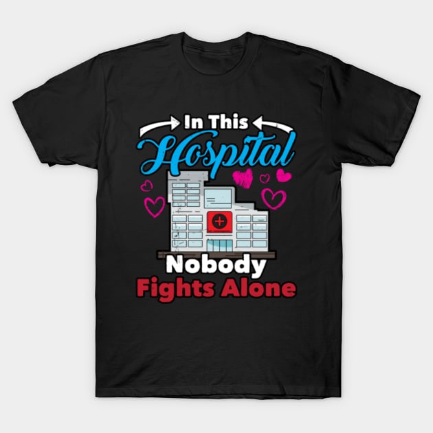 In This Hospital Nobody Fights Alone, Nurse T-Shirt by A-Buddies